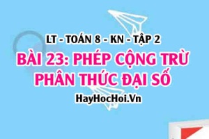 Cách cộng trừ hai phân thức khác mẫu, cùng mẫu? Ví dụ? Toán 8 bài 23 [b23c6kn2]